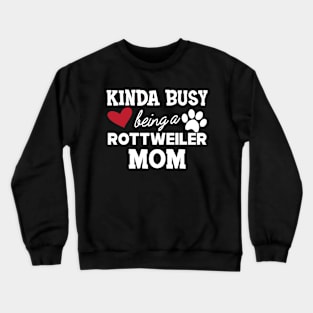 Rottweiler Dog - Kinda busy being a rottweiler mom Crewneck Sweatshirt